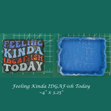 Load image into Gallery viewer, Feeling kinda IDGAF-ish Today - Silicone Freshie Mold