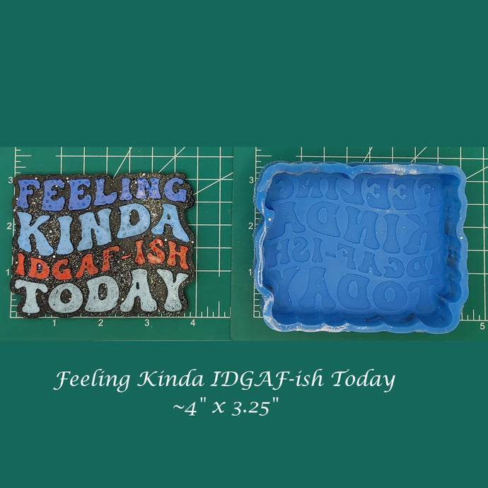 Feeling kinda IDGAF-ish Today - Silicone Freshie Mold