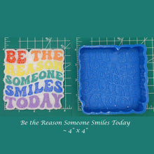 Load image into Gallery viewer, Be the Reason Someone Smiles Today - Silicone Freshie Mold
