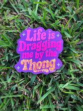 Load image into Gallery viewer, Life Is Dragging Me By The Thong Freshie Mold
